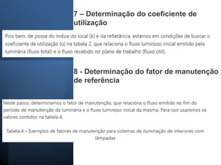 7 – Determinação do coeficiente de
utilização
8 - Determinação do fator de manutenção
de referência
 