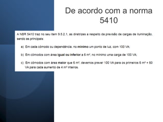 De acordo com a norma
5410
 