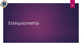 Estequiometria
2
 