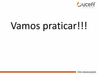 Vamos praticar!!!
 