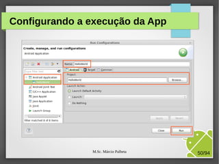 M.Sc. Márcio Palheta 50/94
Configurando a execução da App
 