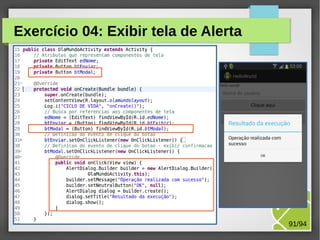 M.Sc. Márcio Palheta 91/94
Exercício 04: Exibir tela de Alerta
 