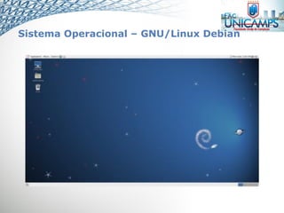 Sistema Operacional – GNU/Linux Debian
 