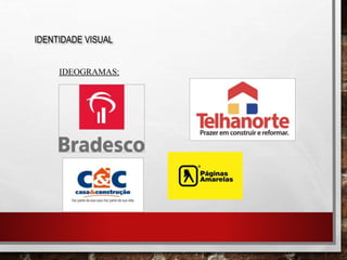IDENTIDADE VISUAL
IDEOGRAMAS:
 