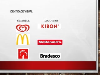 IDENTIDADE VISUAL
SÍMBOLOS LOGOTIPOS
 