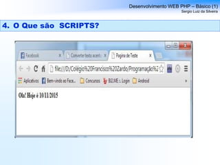 Desenvolvimento WEB PHP – Básico (1)
Sergio Luiz da Silveira
4. O Que são SCRIPTS?
 