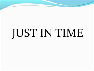 JUST IN TIME
 