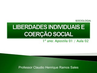 1º ano: Apostila 01 / Aula 02
Professor Claudio Henrique Ramos Sales
SOCIOLOGIA
 