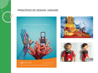 PRINCÍPIOS DE DESIGN: UNIDADE
 