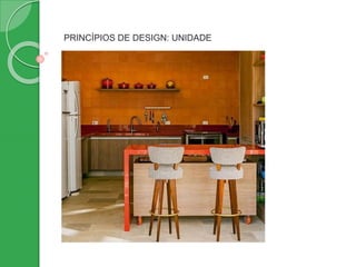 PRINCÍPIOS DE DESIGN: UNIDADE
 