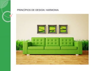 PRINCÍPIOS DE DESIGN: HARMONIA
 