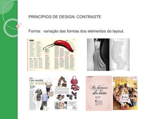 PRINCÍPIOS DE DESIGN: CONTRASTE
Forma: variação das formas dos elementos do layout.
 