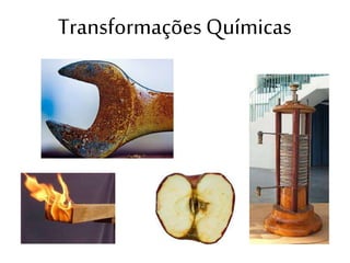 Transformações Químicas
 