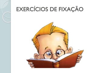 EXERCÍCIOS DE FIXAÇÃO
 