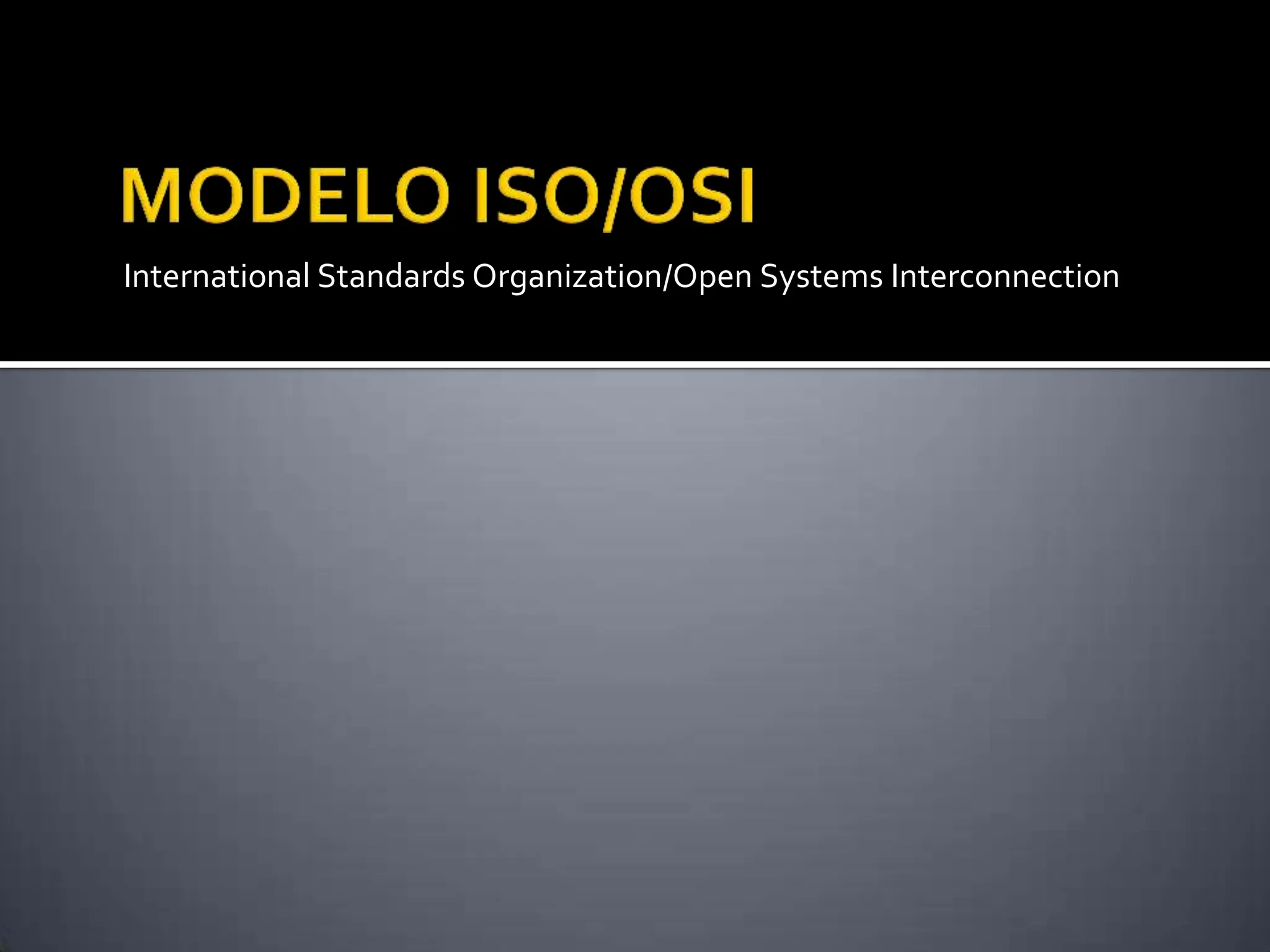 International Standards Organization/Open Systems Interconnection
 