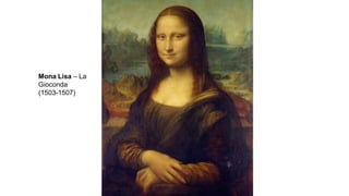 Mona Lisa – La
Gioconda
(1503-1507)
 
