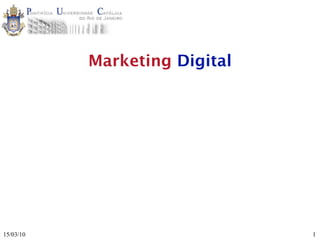 Marketing Digital




15/03/10                       1
 