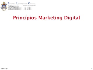 Princípios Marketing Digital




15/03/10                                  11
 