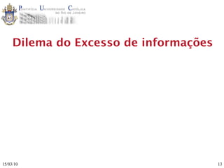 Dilema do Excesso de informações




15/03/10                                13
 