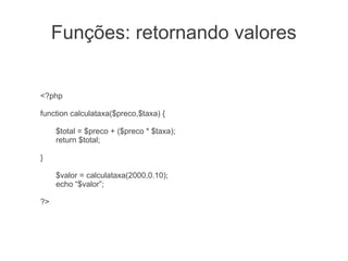 Funções: retornando valores


<?php

function calculataxa($preco,$taxa) {

     $total = $preco + ($preco * $taxa);
     return $total;

}

     $valor = calculataxa(2000,0.10);
     echo “$valor”;

?>
 