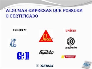 Algumas empresas que possuem
o certificado
 