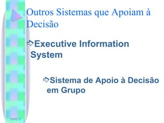 Outros Sistemas que Apoiam à Decisão Executive Information System Sistema de Apoio à Decisão em Grupo 