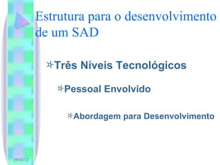 Estrutura para o desenvolvimento de um SAD Três Níveis Tecnológicos Pessoal Envolvido Abordagem para Desenvolvimento 