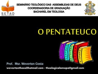Prof. Msr. Weverton Costa
wevertontheos@hotmail.com / theologicalamapa@gmail.com
 