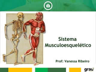 Sistema
Musculoesquelético
Prof: Vanessa Ribeiro
 