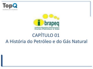 CAPÍTULO 01  A História do Petróleo e do Gás Natural 