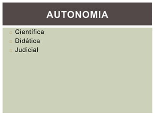 AUTONOMIA
◻ Científica
◻ Didática
◻ Judicial
 