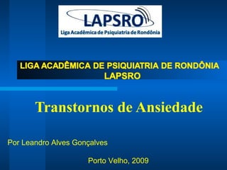 Transtornos de Ansiedade Por Leandro Alves Gonçalves Porto Velho, 2009 