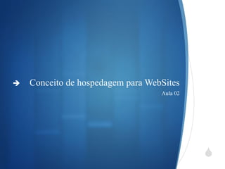 Conceito de hospedagem para WebSites Aula 02  