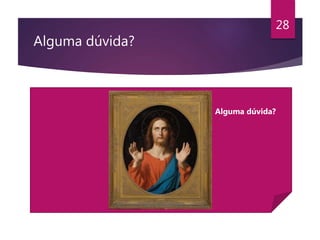 Alguma dúvida?
28
Alguma dúvida?
 