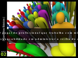 O papel do profissional que trabalha com mídia... A responsabilidade em administrar a verba do cliente… 
