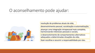 O aconselhamento pode ajudar:
 