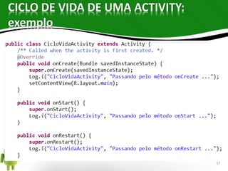 CICLO DE VIDA DE UMA ACTIVITY: 
exemplo 
37 
 
