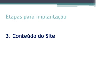 Etapas para implantação


3. Conteúdo do Site
 