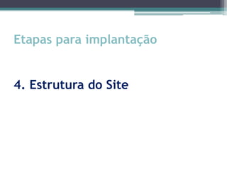Etapas para implantação


4. Estrutura do Site
 