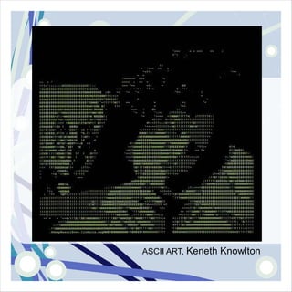 ASCII ART, Keneth Knowlton
 