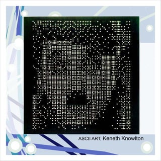 ASCII ART, Keneth Knowlton
 