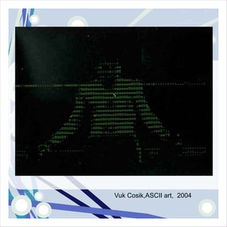 Vuk Cosik,ASCII art, 2004
 