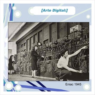 [Arte Digital:]




             Eniac 1945
 