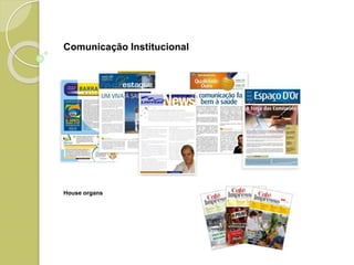 House organs
Comunicação Institucional
 