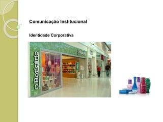 Identidade Corporativa
Comunicação Institucional
 