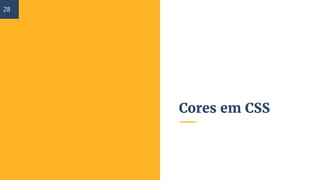 Cores em CSS
28
 