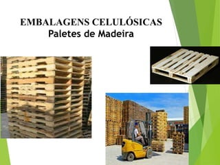 EMBALAGENS CELULÓSICAS
Paletes de Madeira
 
