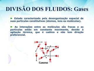 DIVISÃO DOS FLUIDOS: Gases
 