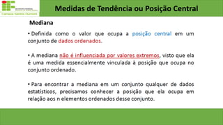 Medidas de Tendência ou Posição Central
Mediana
 