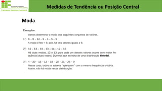 Medidas de Tendência ou Posição Central
Moda
 